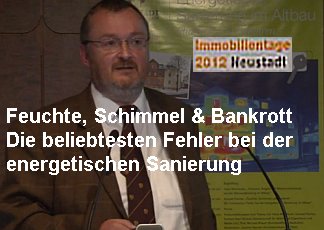 Feuchte, Schimmel + Bankrott - die beliebtesten Fehler der energetischen Sanierung im Altbau Immobilientage Neustadt/Weinstraße 15.09.2012