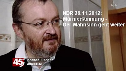 NDR, 26. November 2012, 22.00 Uhr: 45 Min - Wärmedämmung - Der Wahnsinn geht weiter! - mit Konrad Fischer