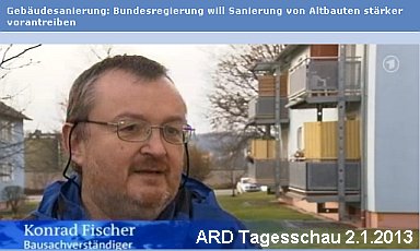 ARD Tagesschau, 2. Januar 2013, 14.00 Uhr: Gebäudesanierung: Bundesregierung will Sanierung von Altbauten stärker vorantreiben - Kritik von Konrad Fischer