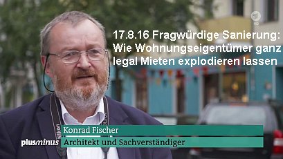 ARD Plusminus 17. August 2016: Fragwürdige Sanierung: Wie Wohnungseigentümer ganz legal Mieten explodieren lassen